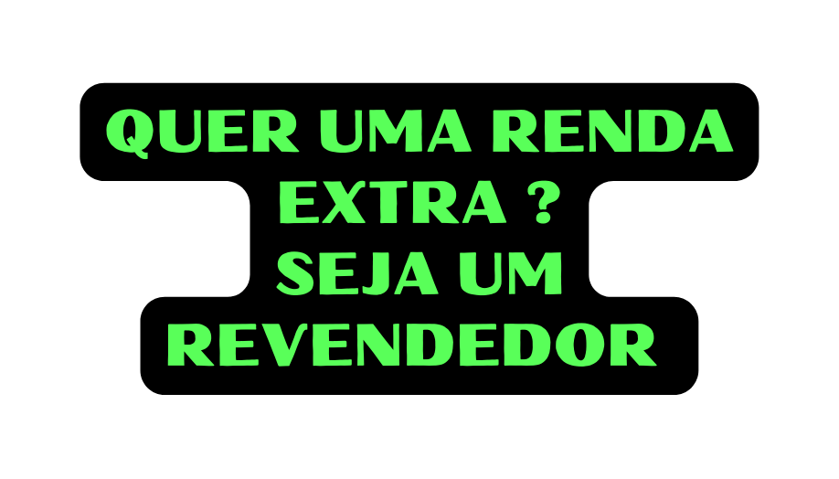 QUER UMA RENDA EXTRA SEJA UM REVENDEDOR